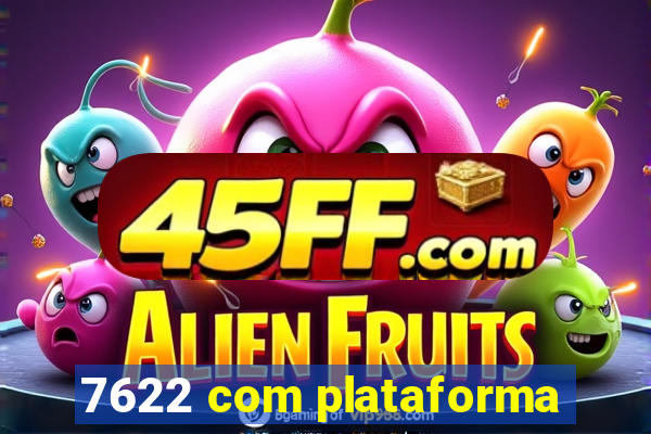 7622 com plataforma